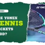 Are Yonex Tennis Rackets Good